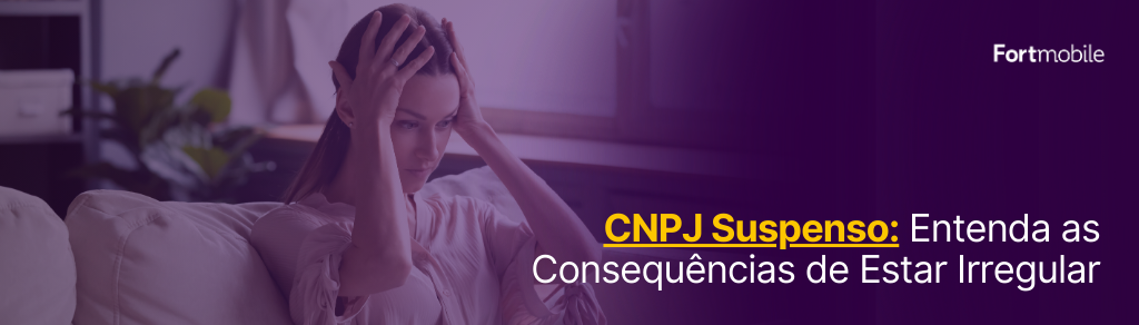 CNPJ Suspenso: Entenda as Consequências de Estar Irregular